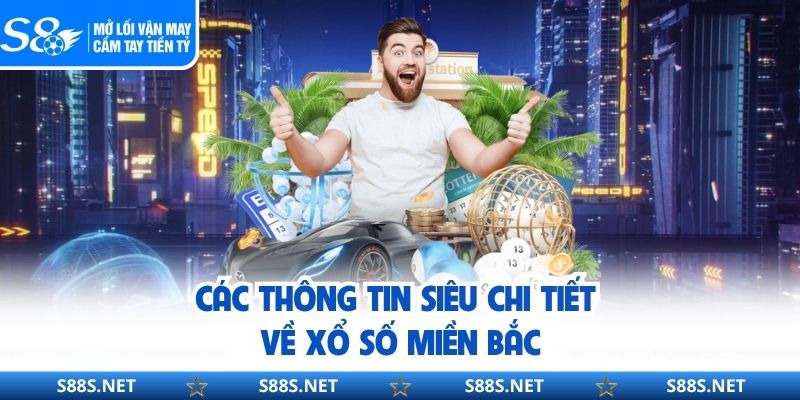 Các thông tin siêu chi tiết về xổ số miền Bắc