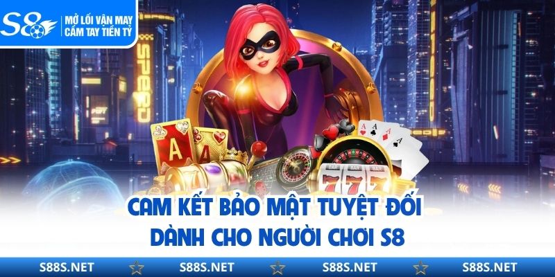 Cam kết bảo mật tuyệt đối dành cho người chơi S8