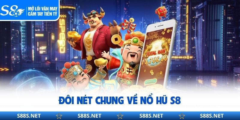 Đôi nét chung về nổ hũ S8