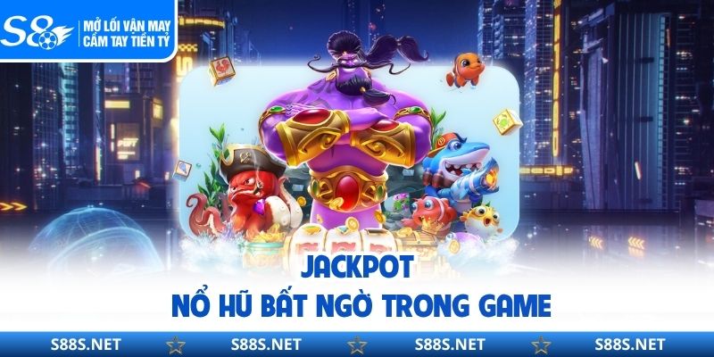 Jackpot nổ hũ bất ngờ trong game