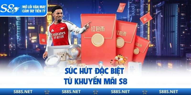 Sức hút đặc biệt từ khuyến mãi S8